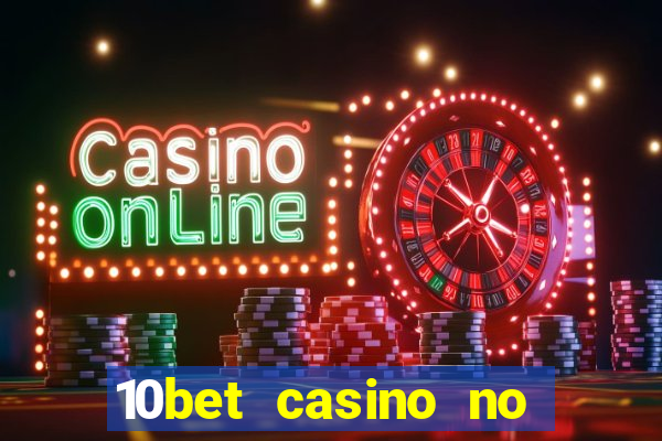 10bet casino no deposit bonus