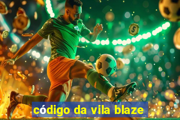 código da vila blaze