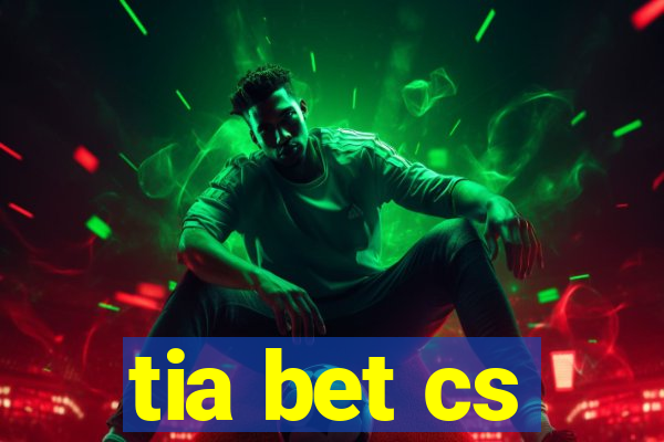 tia bet cs