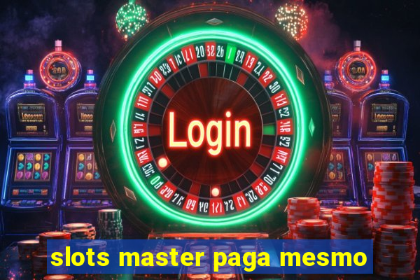 slots master paga mesmo