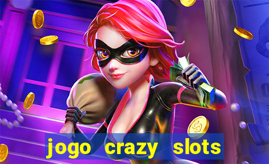 jogo crazy slots casino paga mesmo