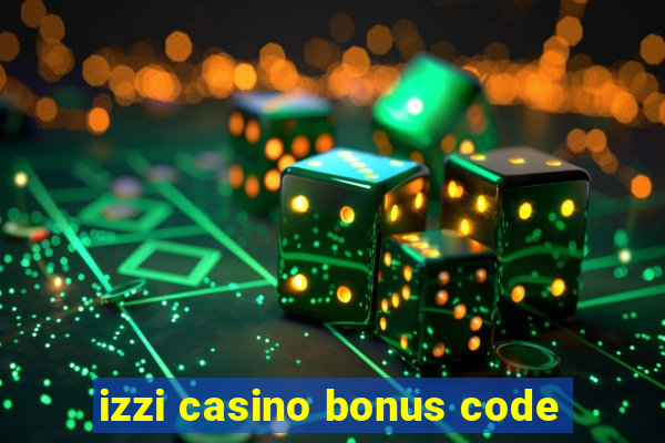 izzi casino bonus code