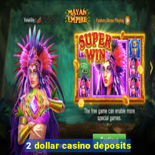 2 dollar casino deposits