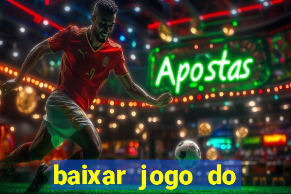 baixar jogo do tigrinho bet