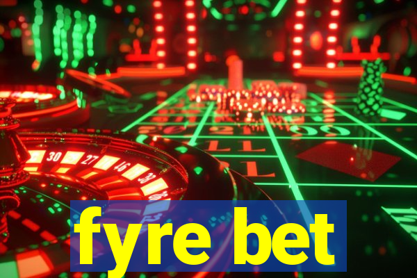 fyre bet