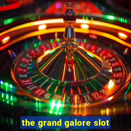 the grand galore slot