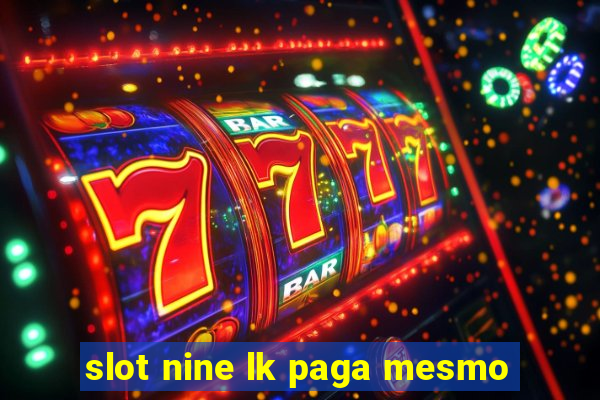 slot nine lk paga mesmo