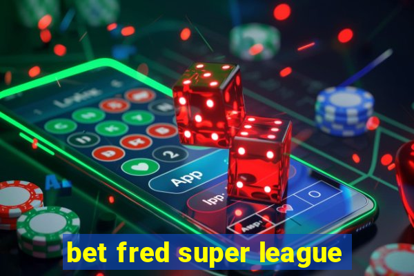 bet fred super league