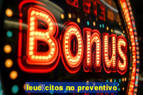 leuc贸citos no preventivo