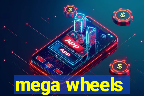 mega wheels