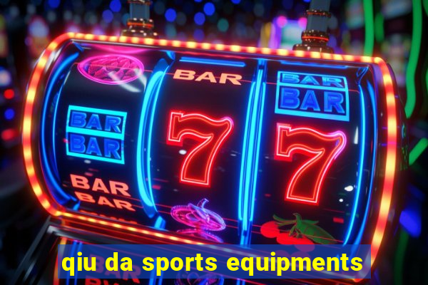 qiu da sports equipments