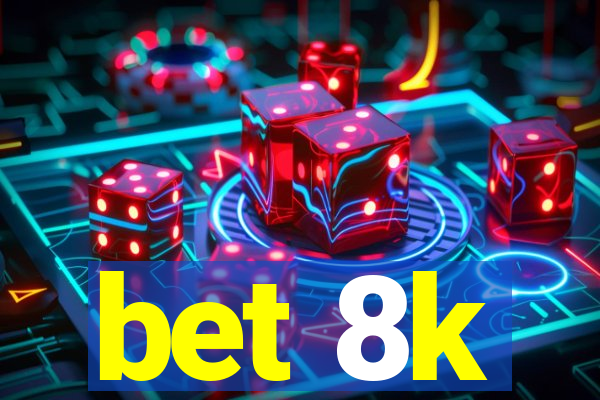 bet 8k