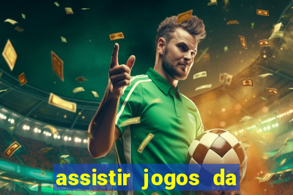 assistir jogos da champions league ao vivo