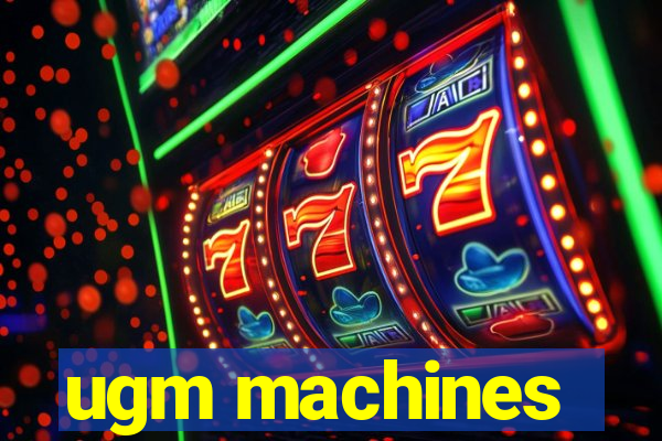 ugm machines