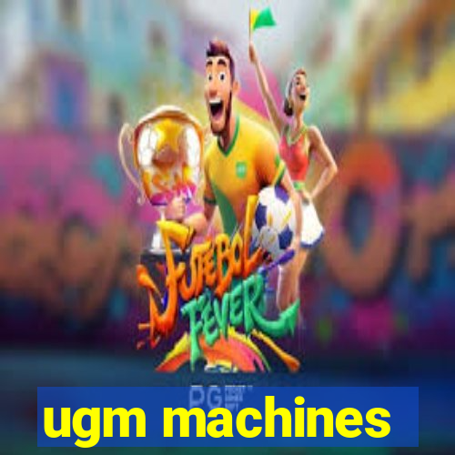 ugm machines