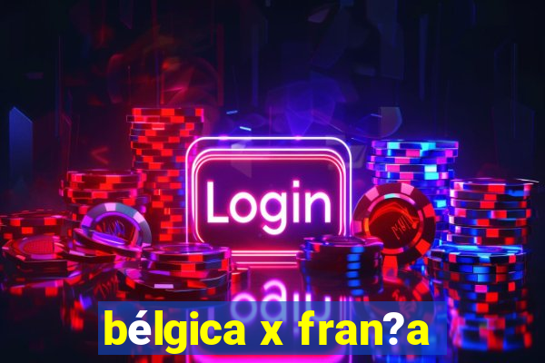 bélgica x fran?a