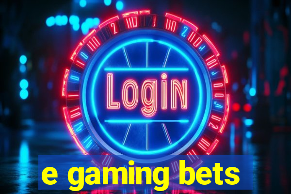 e gaming bets