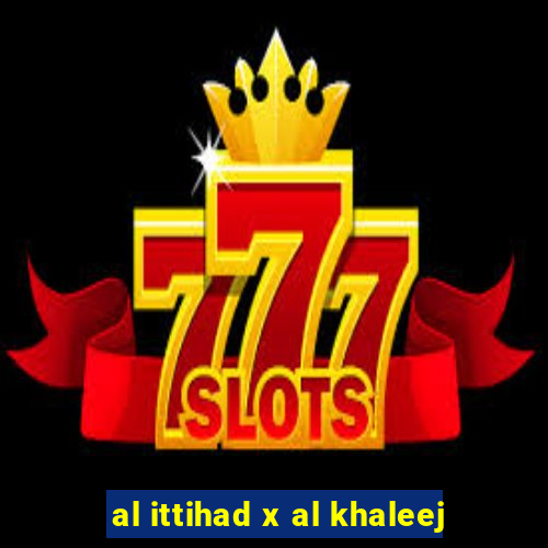 al ittihad x al khaleej