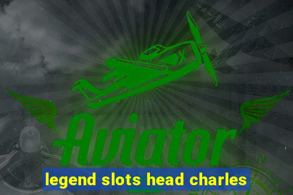 legend slots head charles