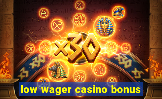 low wager casino bonus