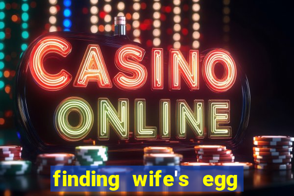 finding wife's egg money 3