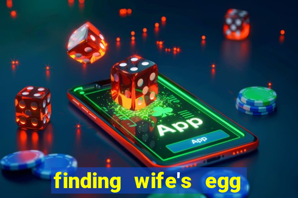 finding wife's egg money 3