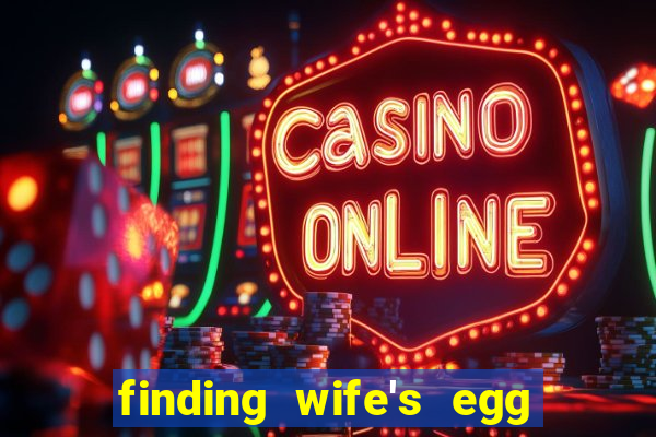 finding wife's egg money 3