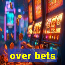 over bets