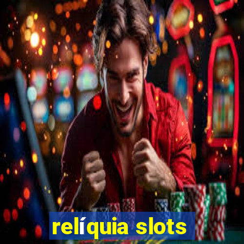 relíquia slots