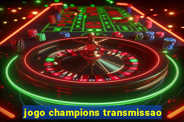 jogo champions transmissao