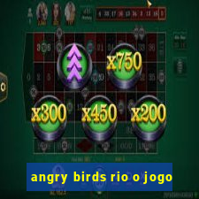 angry birds rio o jogo