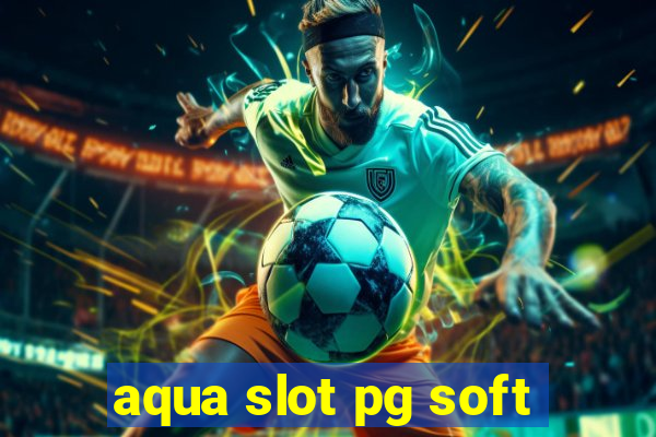 aqua slot pg soft