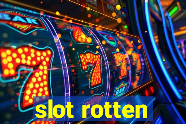 slot rotten