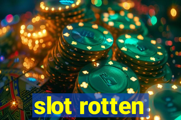 slot rotten