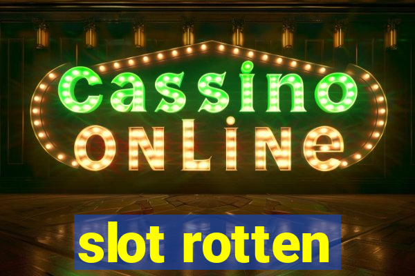 slot rotten