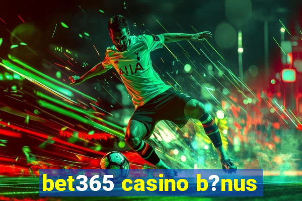 bet365 casino b?nus