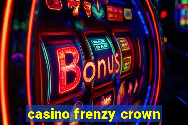 casino frenzy crown