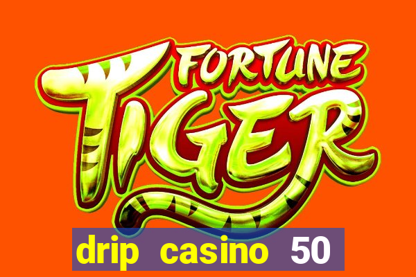 drip casino 50 free spins