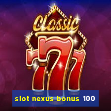 slot nexus bonus 100