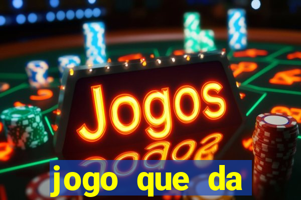 jogo que da dinheiro de verdade gratis