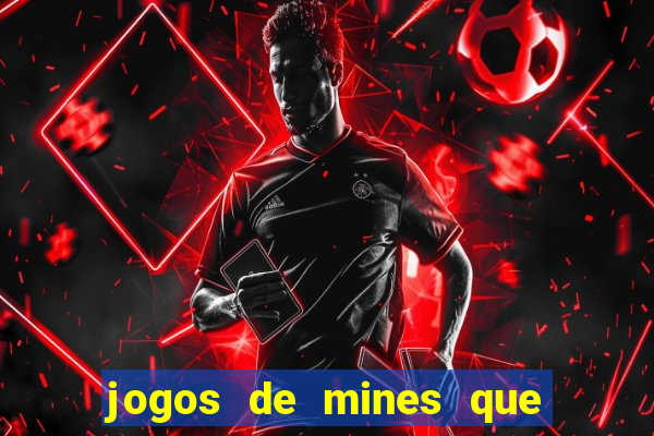 jogos de mines que ganha dinheiro