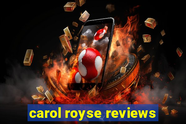 carol royse reviews