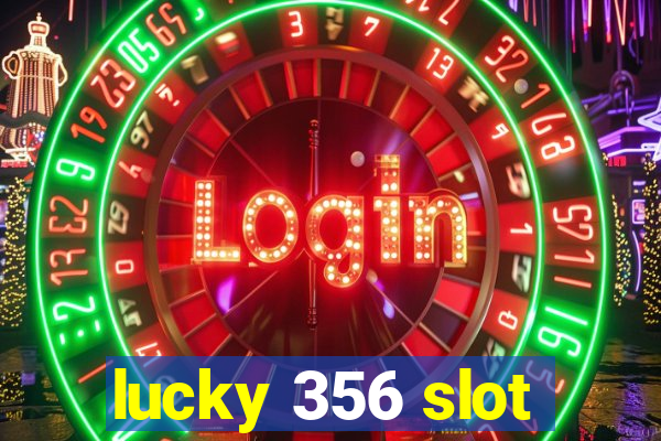 lucky 356 slot