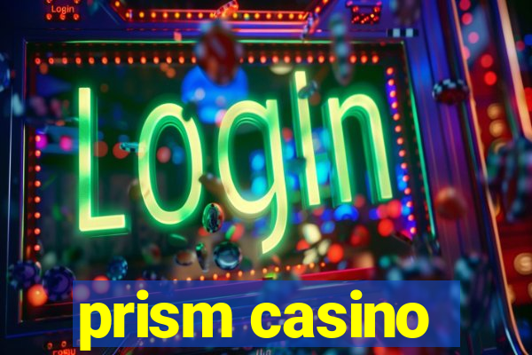 prism casino