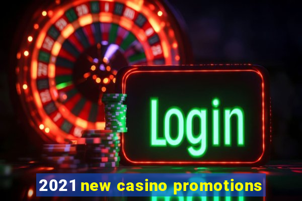 2021 new casino promotions