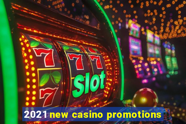 2021 new casino promotions