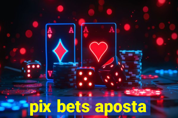 pix bets aposta