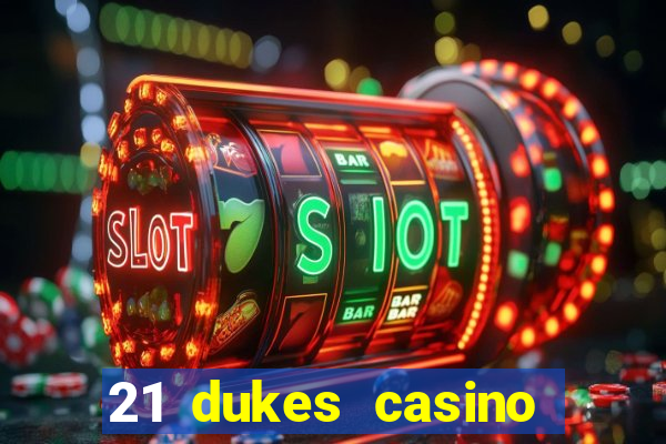 21 dukes casino sign up bonus