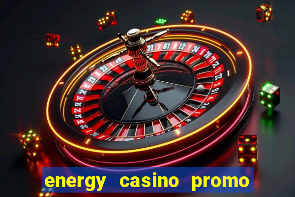 energy casino promo code no deposit