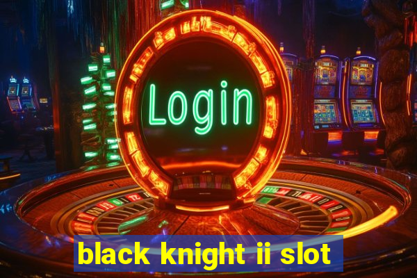 black knight ii slot